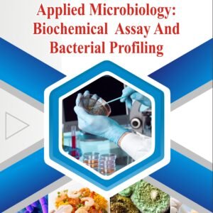 A Laboratory Handbook Applied Microbiology: Biochemical Assay And Bacterial Profiling